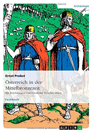 Österreich in der Mittelbronzezeit: Mit Zeichnungen von Friederike Hilscher-Ehlert