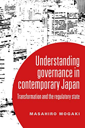 Understanding governance in contemporary Japan: Transformation and the regulatory state