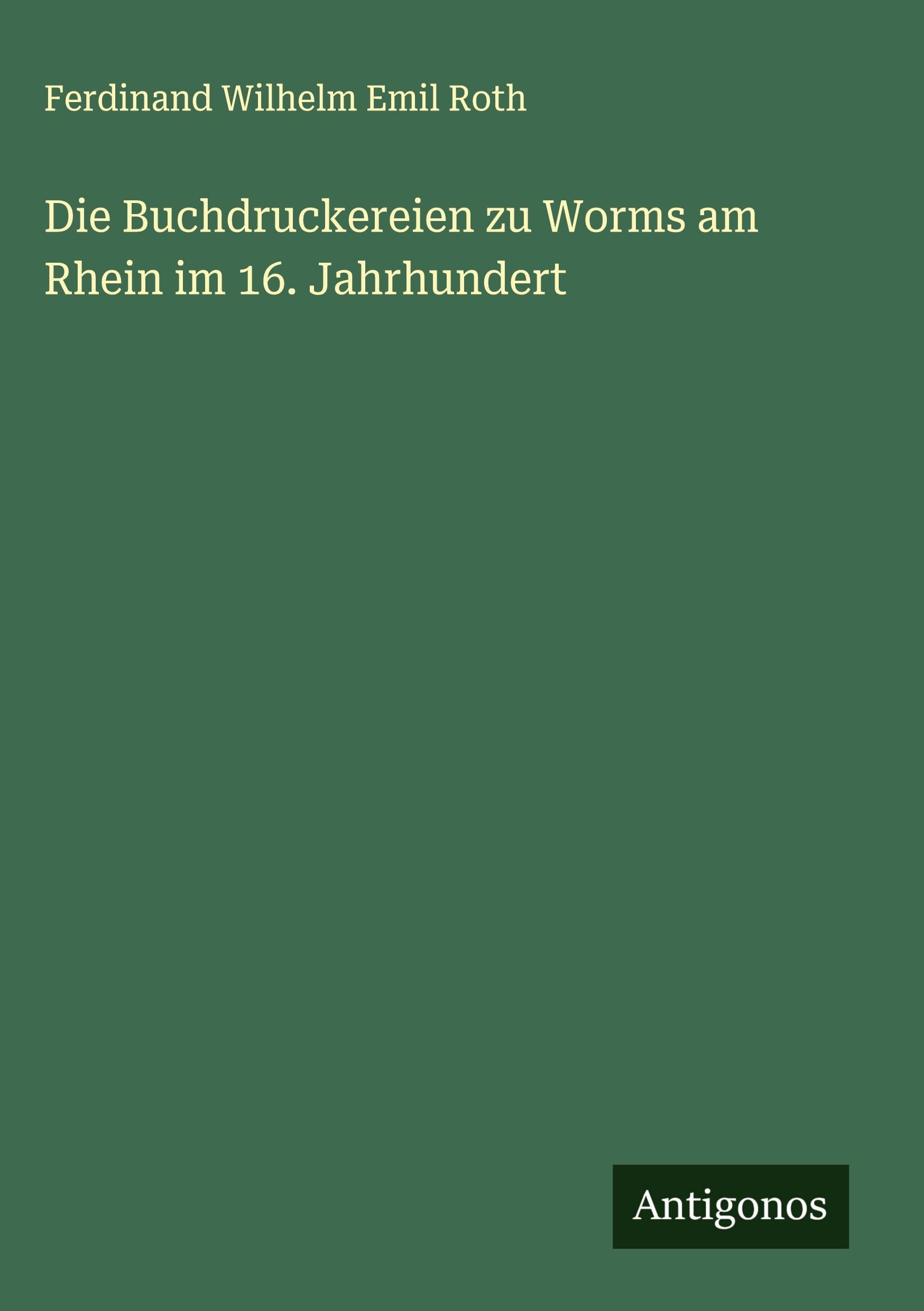 Die Buchdruckereien zu Worms am Rhein im 16. Jahrhundert