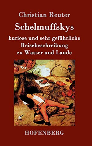 Schelmuffskys kuriose und sehr gefährliche Reisebeschreibung zu Wasser und Lande