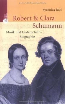 Robert und Clara Schumann. Musik und Leidenschaft - Biographie von Beci, Veronika | Buch | Zustand gut