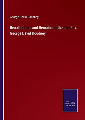 Recollections and Remains of the late Rev. George David Doudney