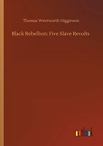 Higginson, Thomas Wentworth Black Rebellion, Five Slave Revolts