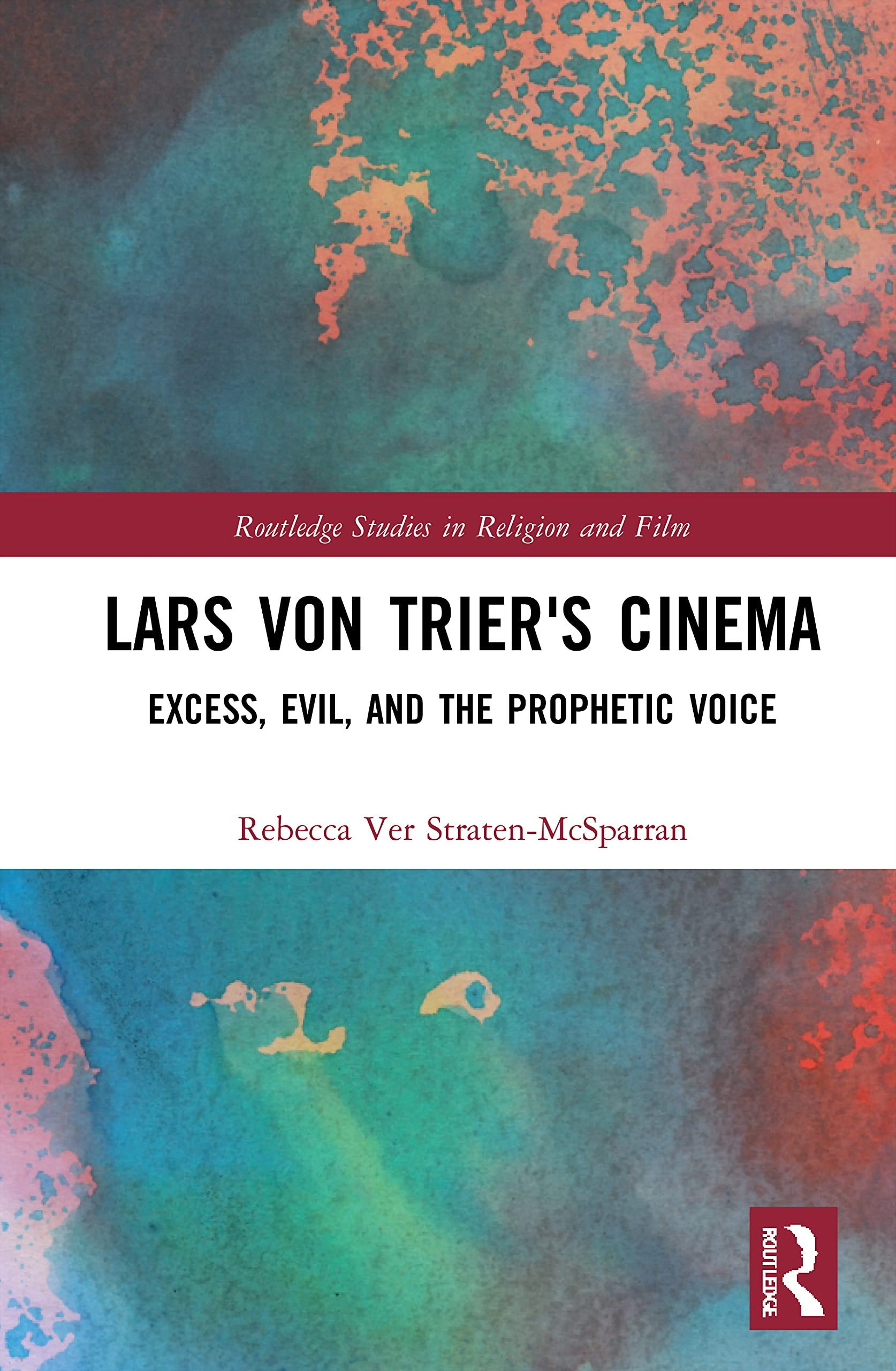 Lars von Trier's Cinema: Excess, Evil, and the Prophetic Voice (Routledge Studies in Religion and Film)