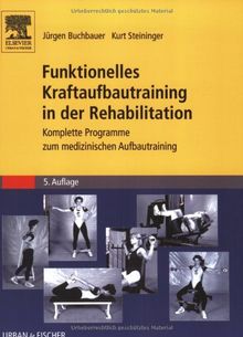 Funktionelles Kraftaufbautraining in der Rehabilitation: Komplette Programme zum medizinischen Aufbautraining von Jürgen Buchbauer | Buch | Zustand sehr gut