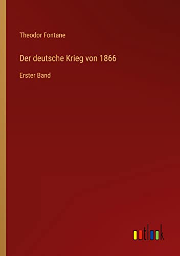 Der deutsche Krieg von 1866: Erster Band