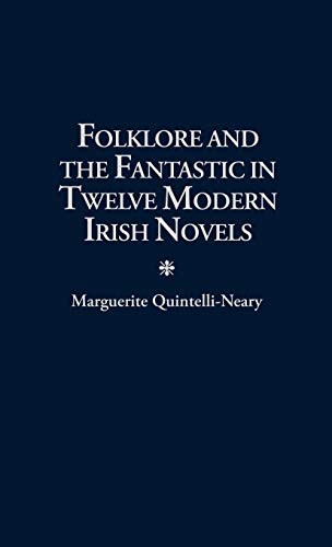 Folklore and the Fantastic in Twelve Modern Irish Novels (Contributions to the Study of Science Fiction & Fantasy)