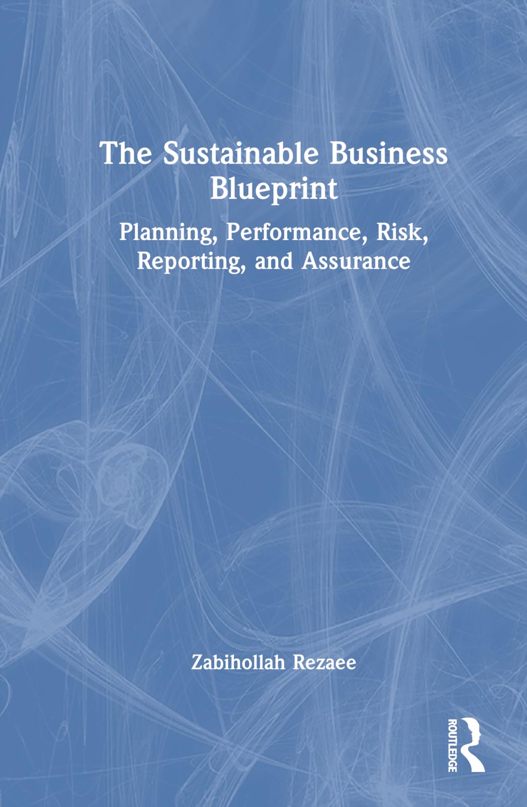 The Sustainable Business Blueprint: Planning, Performance, Risk, Reporting, and Assurance