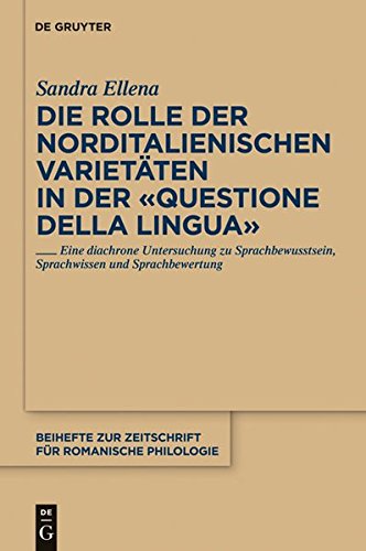 Die Rolle der norditalienischen Varietäten in der Questione della lingua: Eine diachrone Untersuchung zu Sprachbewusstsein, Sprachwissen und ... für romanische Philologie, Band 357)