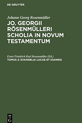 Evangelia Lucae et Ioannis: SCHOLNT-B, Tomus 2 (Johann Georg Rosenmüller: Jo. Georgii Rösenmülleri Scholia in Novum Testamentum)