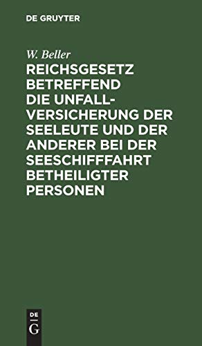 Reichsgesetz betreffend die Unfall-Versicherung der Seeleute und der anderer bei der Seeschifffahrt betheiligter Personen