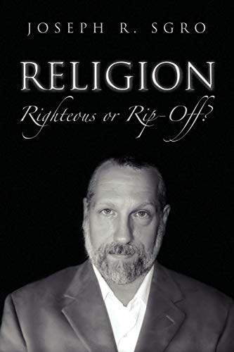 RELIGION: RIGHTEOUS OR RIP-OFF?