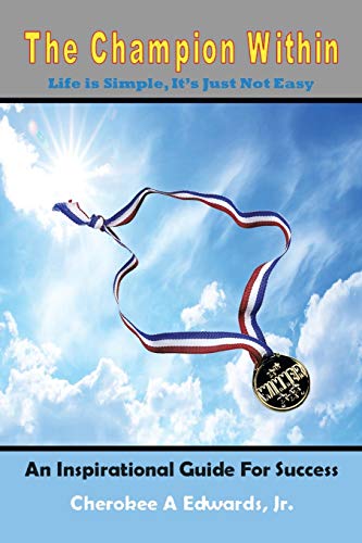 The Champion Within: Life is Simple, It's Just Not Easy