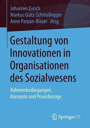 Gestaltung von Innovationen in Organisationen des Sozialwesens: Rahmenbedingungen, Konzepte und Praxisbezüge