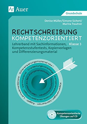 Rechtschreibung kompetenzorientiert Rechtschreibung kompetenzorientiert - Klasse 3 LB m 1 CD-ROM - Kompetenzstufentests Kopiervorlagen und Differenzierungsmaterial m CD-RO Klasse 3 - Lehrerband mit Sachinformationen
