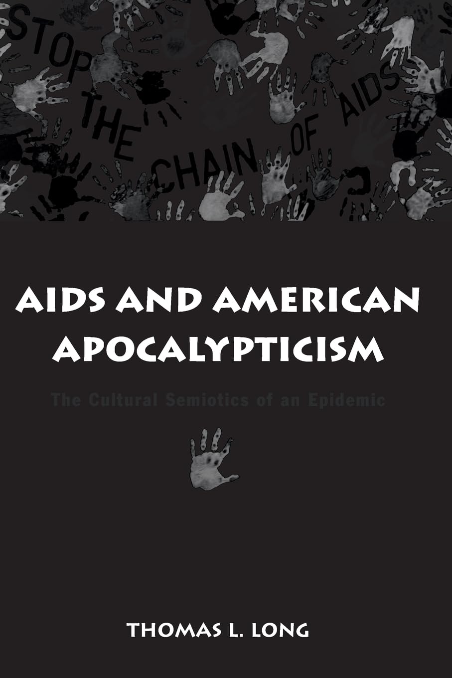 AIDS and American Apocalypticism: The Cultural Semiotics of an Epidemic (SUNY series in the Sociology of Culture)