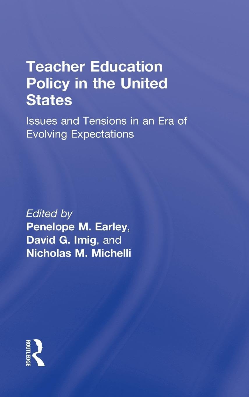 Teacher Education Policy in the United States: Issues and Tensions in an Era of Evolving Expectations