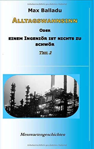 Alltagswahnsinn oder Einem Ingeniör ist nichts zu schwör: Messwartengeschichten Teil 2