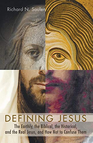 Defining Jesus: The Earthly, the Biblical, the Historical, and the Real Jesus, and How Not to Confuse Them