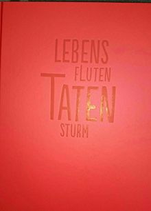 Lebensfluten - Tatensturm: Goethes Zeit, sein Leben und sein Wirken aus sieben Perspektiven  GENIE, GEWALT, WELT, LIEBE, KUNST, NATUR und ERINNERUNG ... Schami, Sabine Schimma und Karin von Welck.