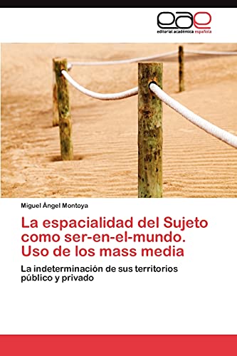 La espacialidad del Sujeto como ser-en-el-mundo. Uso de los mass media: La indeterminación de sus territorios público y privado