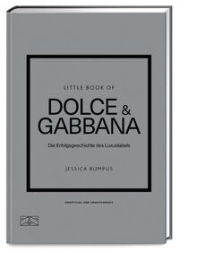 Little Book of Dolce & Gabbana: Die Erfolgsgeschichte des Luxuslabels (Die kleine Modebibliothek, Band 13)