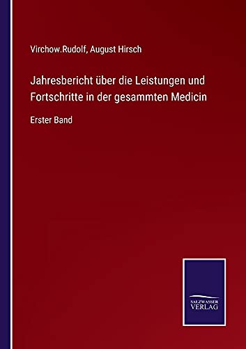 Jahresbericht über die Leistungen und Fortschritte in der gesammten Medicin: Erster Band