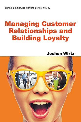 Managing Customer Relationships And Building Loyalty (Winning in Service Markets, Band 10)