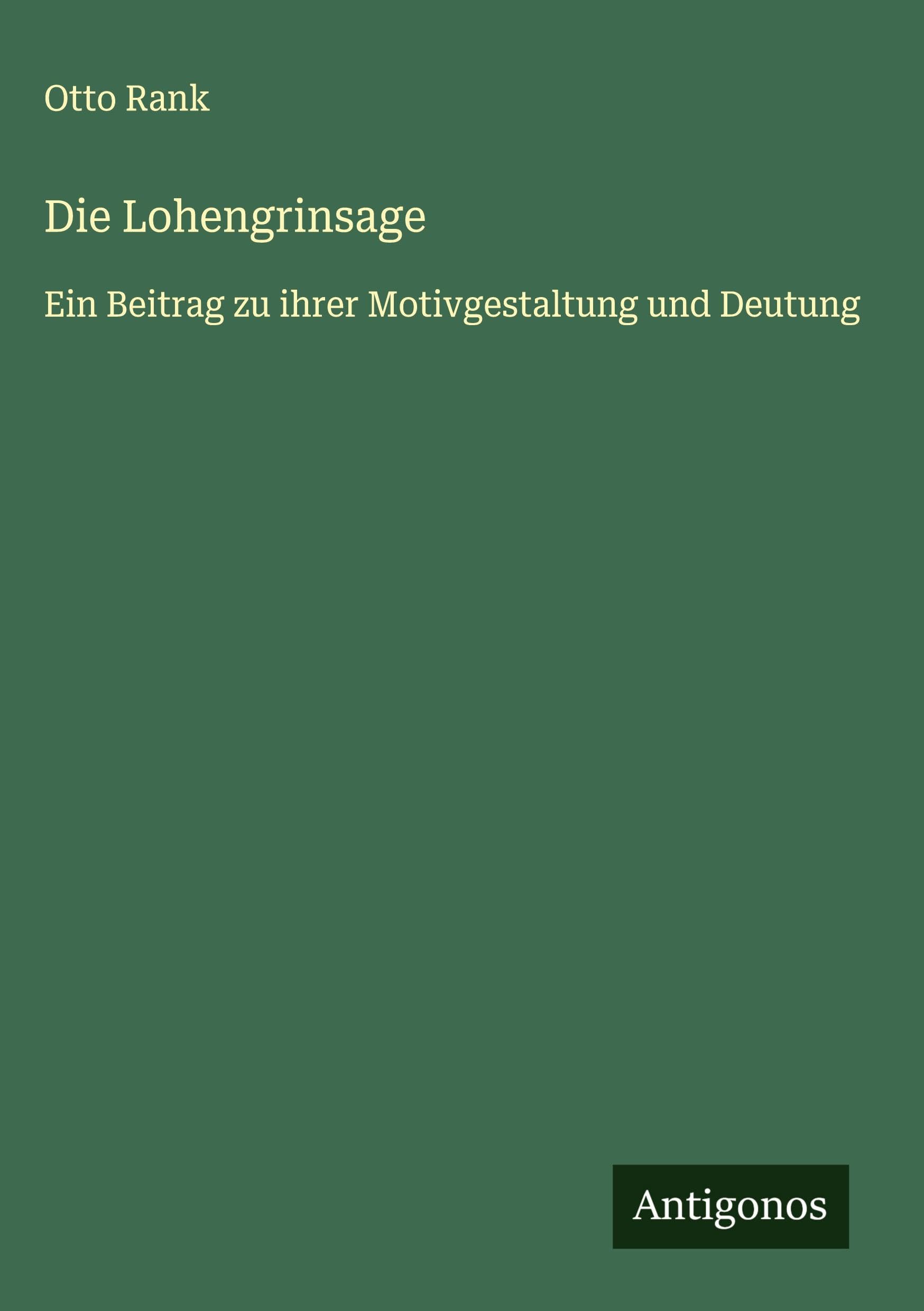 Die Lohengrinsage: Ein Beitrag zu ihrer Motivgestaltung und Deutung