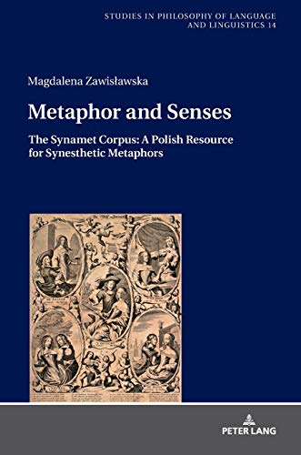 Metaphor and Senses: The Synamet Corpus: A Polish Resource for Synesthetic Metaphors (Studies in Philosophy of Language and Linguistics, Band 14)