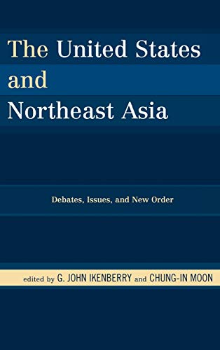 The United States and Northeast Asia: Debates, Issues, and New Order (Asia in World Politics)