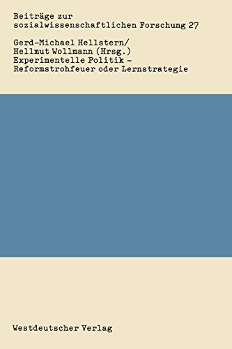 Experimentelle Politik - Reformstrohfeuer oder Lernstrategie: Bestandsaufnahme und Evaluierung (Beiträge zur Sozialwissenschaftlichen Forschung) ... Forschung, 27, Band 27)