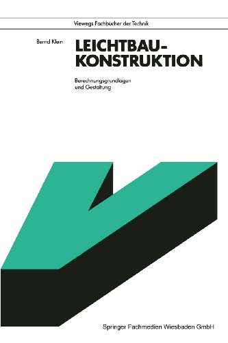 Leichtbau-Konstruktion: Berechnungsgrundlagen Und Gestaltung (Viewegs Fachbücher der Technik)
