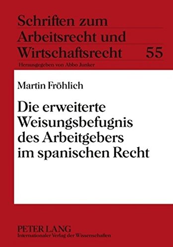 Die erweiterte Weisungsbefugnis des Arbeitgebers im spanischen Recht (Schriften zum Arbeitsrecht und Wirtschaftsrecht)