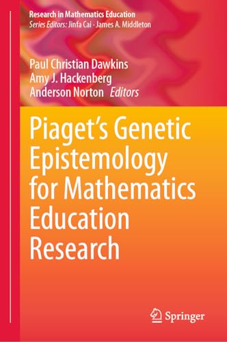 Piaget’s Genetic Epistemology for Mathematics Education Research (Research in Mathematics Education)