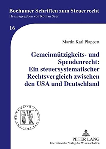 Gemeinnützigkeits- und Spendenrecht: Ein steuersystematischer Rechtsvergleich zwischen den USA und Deutschland (Bochumer Schriften zum Steuerrecht)