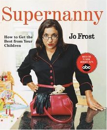 Supernanny: How to Get the Best from Your Children