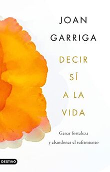 Decir sí a la vida: Ganar fortaleza y abandonar el sufrimiento (Imago Mundi)