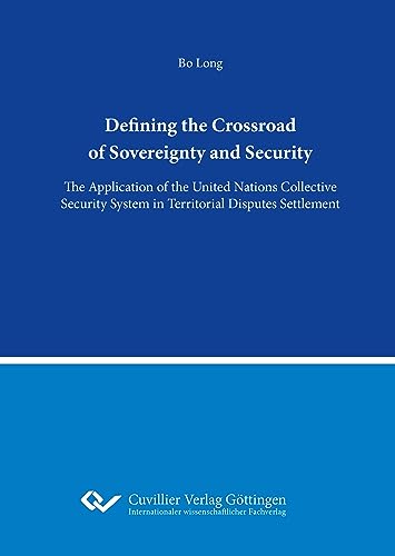 The Defining the Crossword of Sovereignty and Security: The Application of the United Nations Collective Security System in Territorial Disputes Settlement