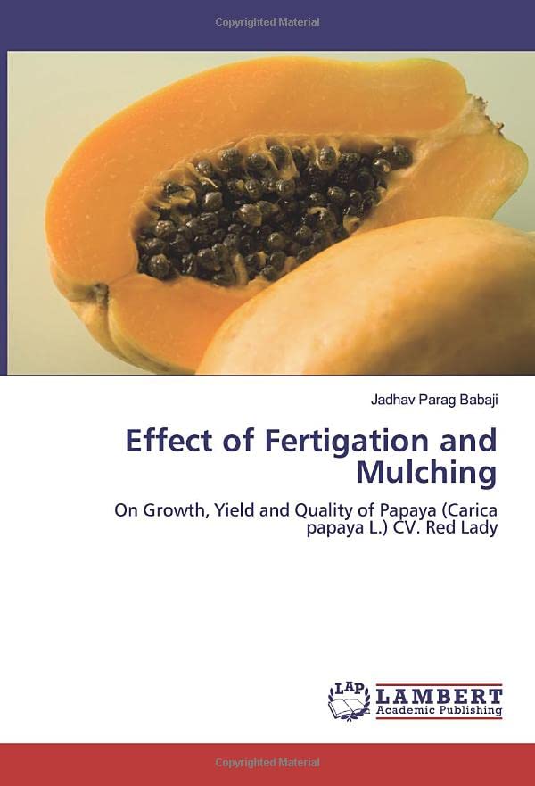 Effect of Fertigation and Mulching: On Growth, Yield and Quality of Papaya (Carica papaya L.) CV. Red Lady