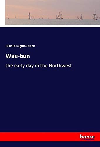 Wau-bun: the early day in the Northwest