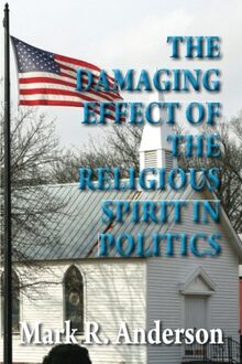 The Damaging Effect of the Religious Spirit in Politics: An Important History Lesson