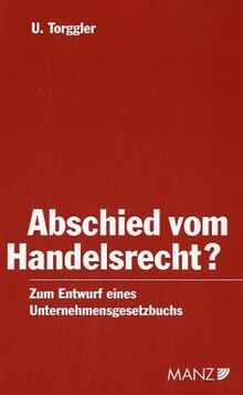 Abschied vom Handelsrecht?: Zum Entwurf eines Unternehmensgesetzbuchs