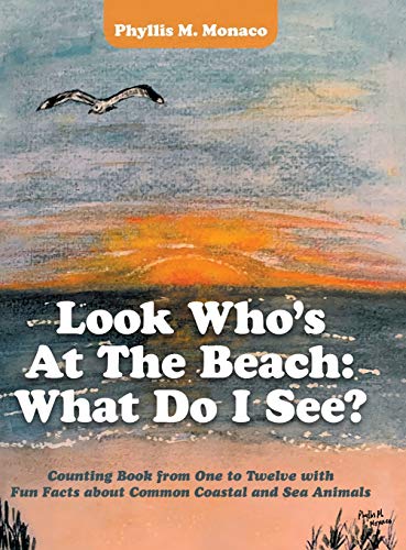 Look Who's at the Beach: What Do I See?: Counting Book from One to Twelve with Fun Facts About Common Coastal and Sea Animals