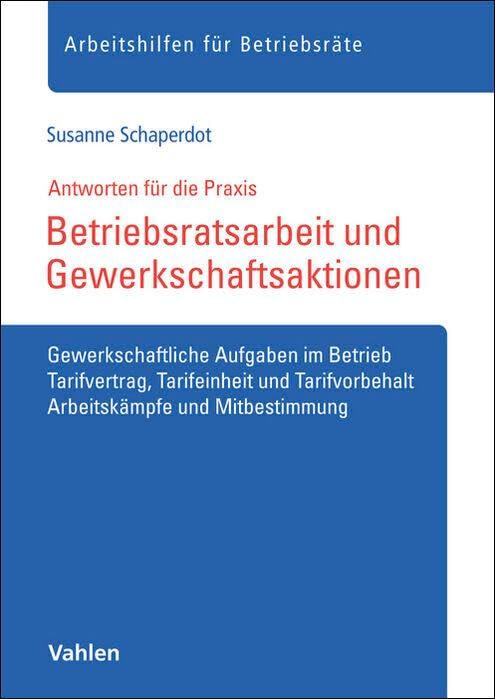 Betriebsratsarbeit und Gewerkschaftsaktionen: Gewerkschaftliche Aufgaben im Betrieb, Tarifvertrag, Tarifeinheit und Tarifvorbehalt, Arbeitskämpfe und Mitbestimmung (Arbeitshilfen für Betriebsräte)