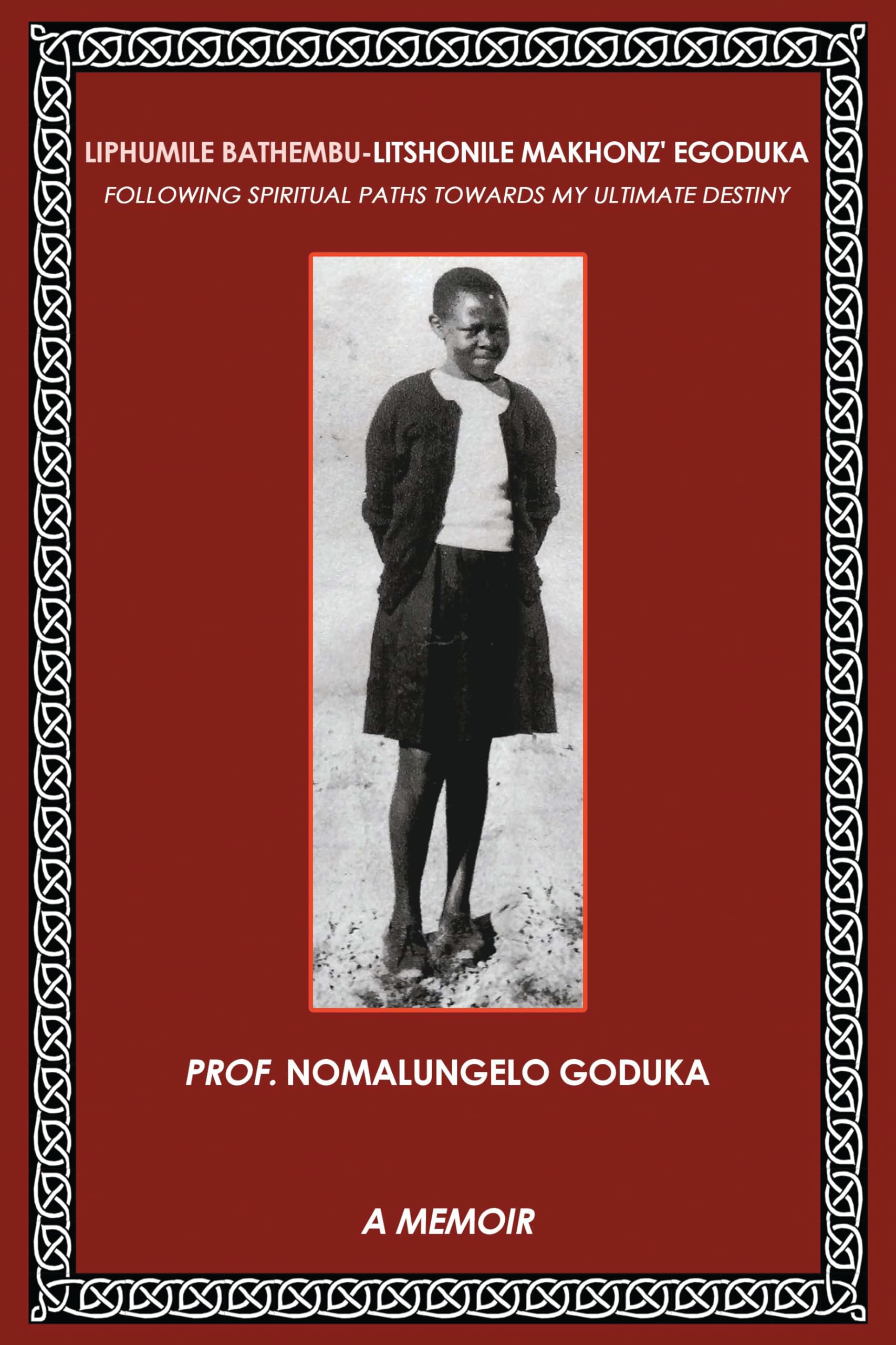 Liphumile Bathembu - Litshonile Makhonz' egoduka: Following spiritual Paths towards my ultimate destiny