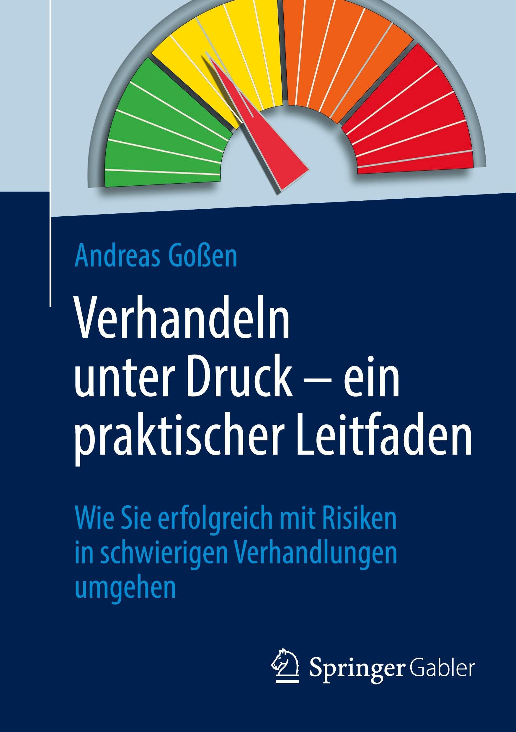 Verhandeln unter Druck – ein praktischer Leitfaden: Wie Sie erfolgreich mit Risiken in schwierigen Verhandlungen umgehen