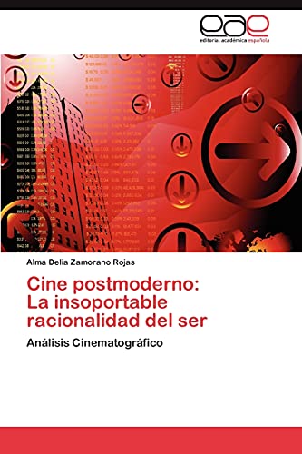 Cine postmoderno: La insoportable racionalidad del ser: Análisis Cinematográfico