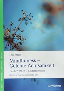 Mindfulness - Gelebte Achtsamkeit: Das 8-Wochen-Übungsprogramm Mit einem Vorwort von Jon Kabat-Zinn