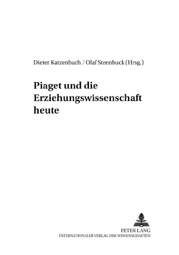 Piaget und die Erziehungswissenschaft heute (Qualitative Forschungsmethoden in den Erziehungs- und Sozialwissenschaften)